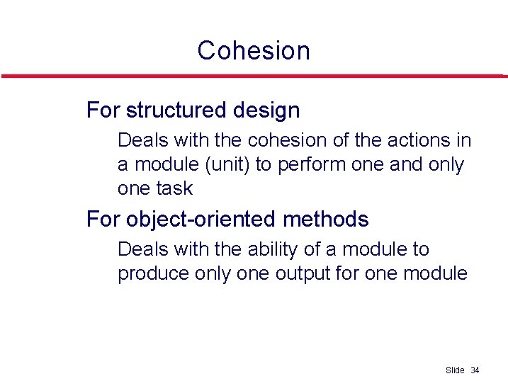 Cohesion l For structured design • Deals with the cohesion of the actions in