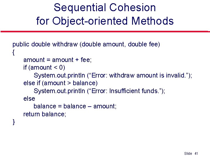 Sequential Cohesion for Object-oriented Methods public double withdraw (double amount, double fee) { amount
