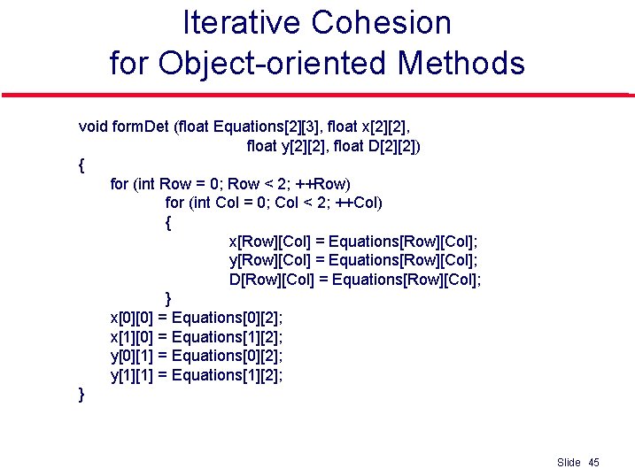 Iterative Cohesion for Object-oriented Methods void form. Det (float Equations[2][3], float x[2][2], float y[2][2],