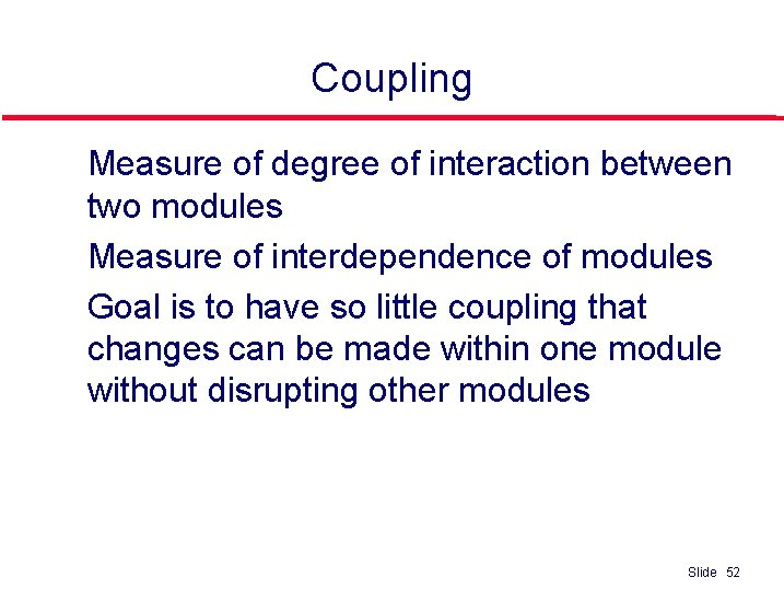 Coupling l l l Measure of degree of interaction between two modules Measure of