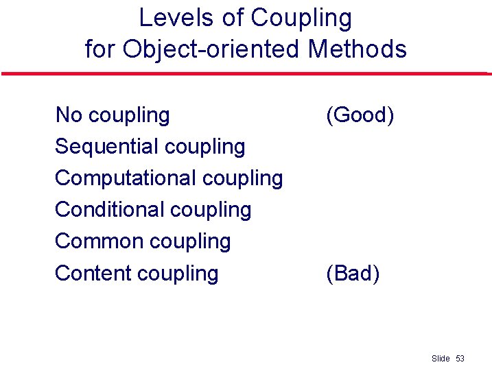 Levels of Coupling for Object-oriented Methods l l l No coupling Sequential coupling Computational