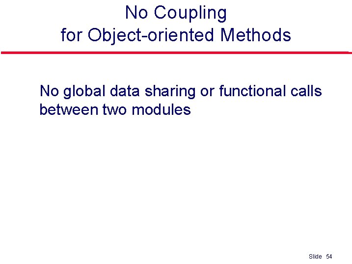 No Coupling for Object-oriented Methods l No global data sharing or functional calls between