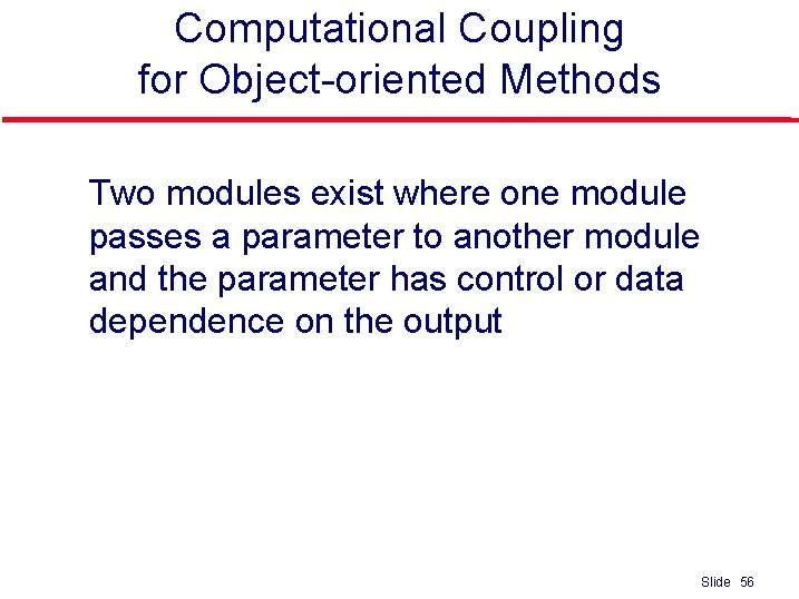 Computational Coupling for Object-oriented Methods l Two modules exist where one module passes a