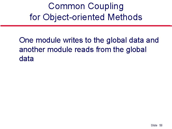 Common Coupling for Object-oriented Methods l One module writes to the global data and