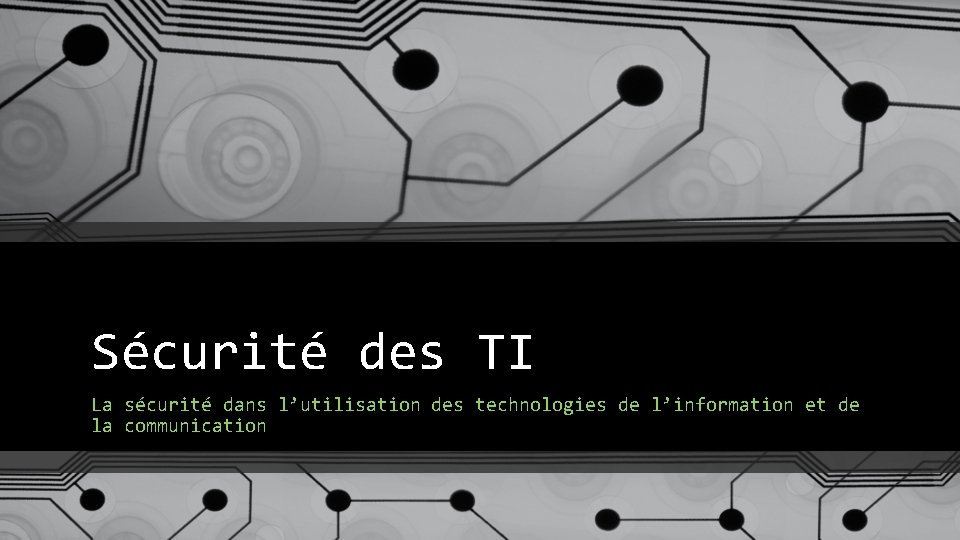Sécurité des TI La sécurité dans l’utilisation des technologies de l’information et de la