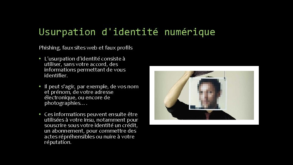 Usurpation d'identité numérique Phishing, faux sites web et faux profils • L’usurpation d’identité consiste