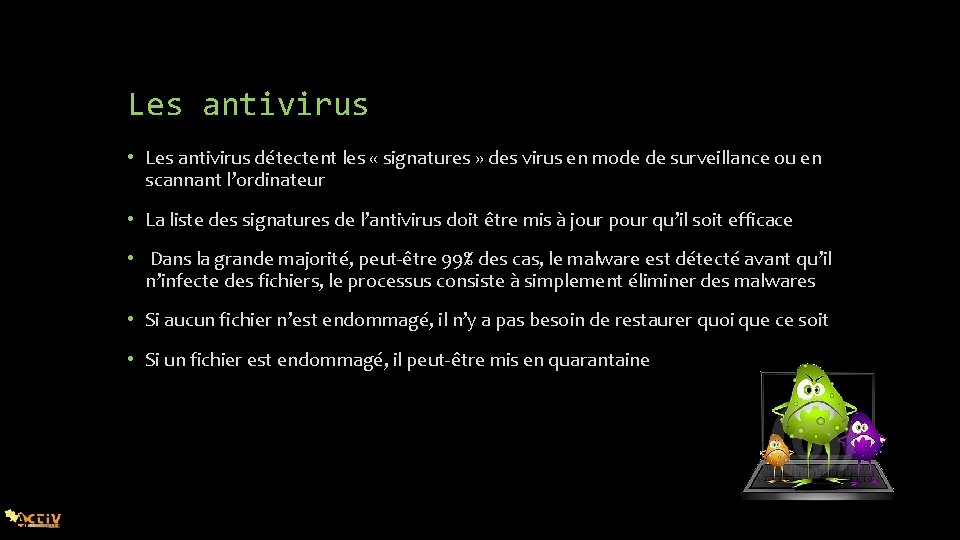 Les antivirus • Les antivirus détectent les « signatures » des virus en mode