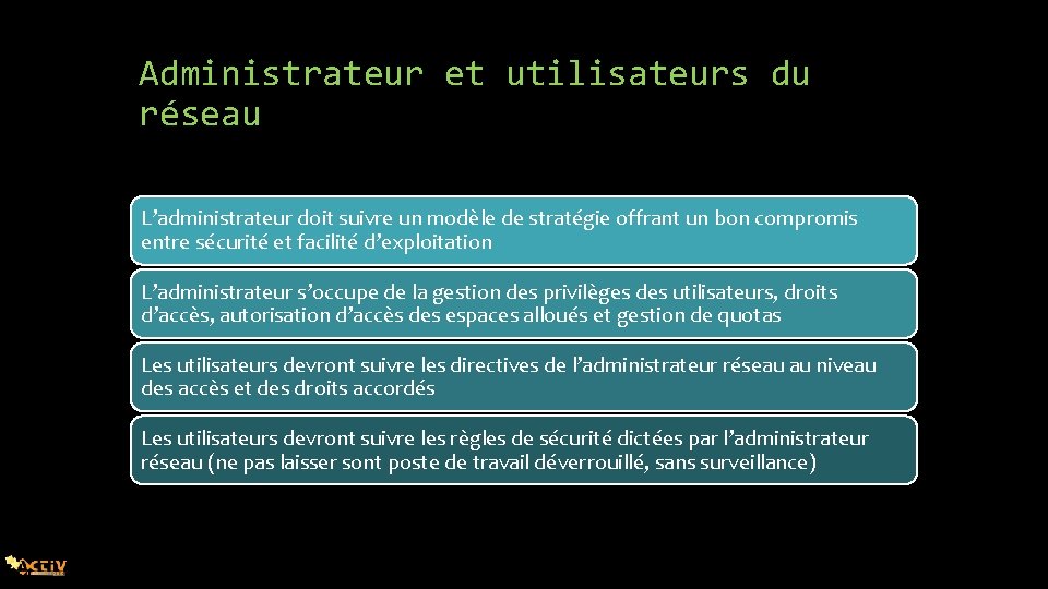 Administrateur et utilisateurs du réseau L’administrateur doit suivre un modèle de stratégie offrant un