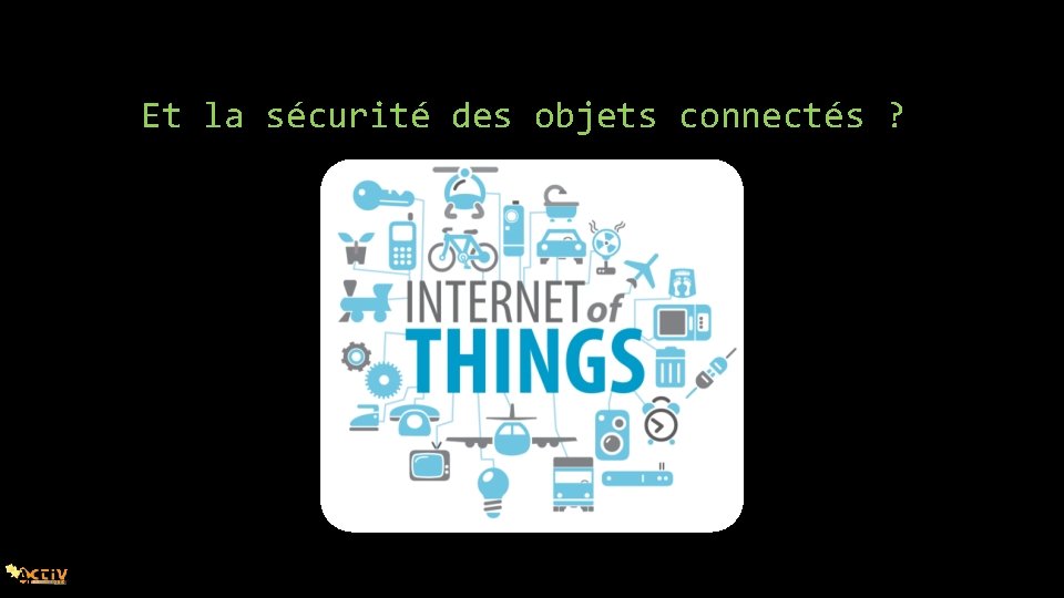 Et la sécurité des objets connectés ? 