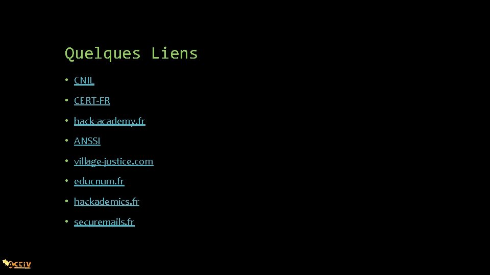 Quelques Liens • CNIL • CERT-FR • hack-academy. fr • ANSSI • village-justice. com
