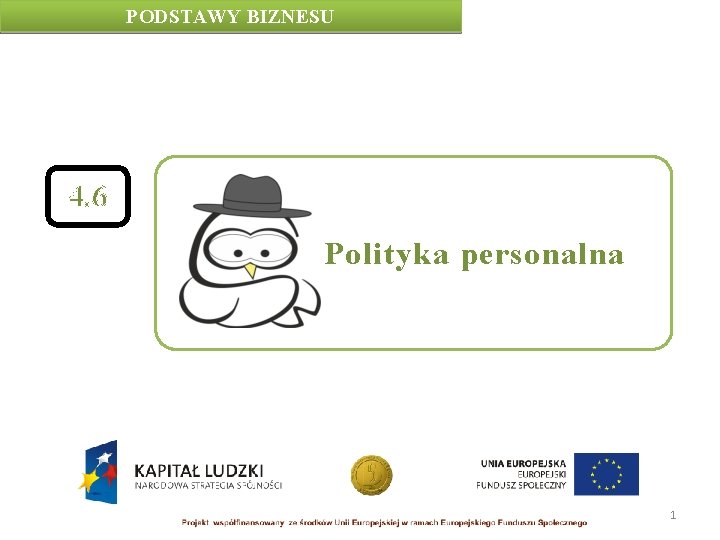 PODSTAWY BIZNESU 4. 6 Polityka personalna 1 