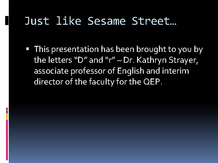 Just like Sesame Street… This presentation has been brought to you by the letters
