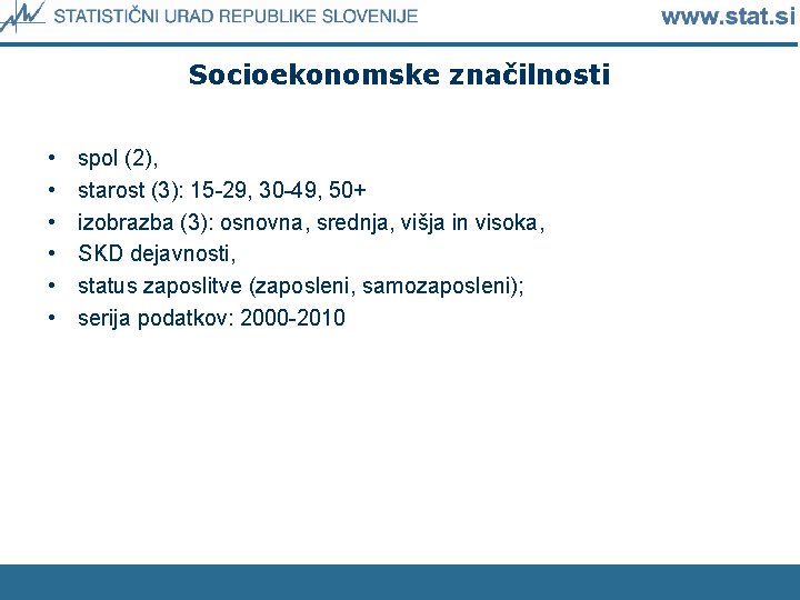 Socioekonomske značilnosti • • • spol (2), starost (3): 15 -29, 30 -49, 50+