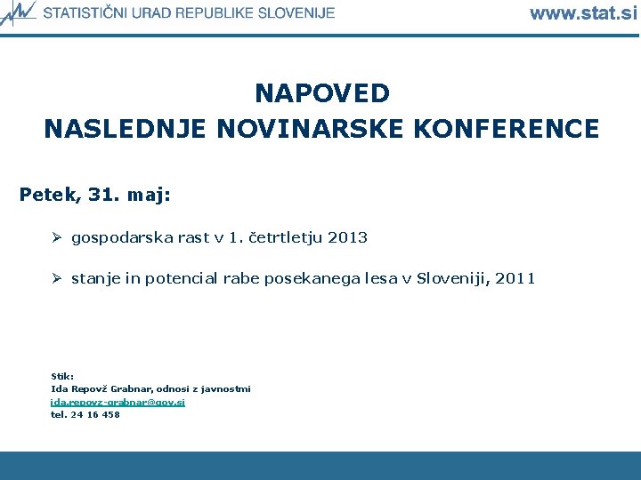 NAPOVED NASLEDNJE NOVINARSKE KONFERENCE Petek, 31. maj: Ø gospodarska rast v 1. četrtletju 2013