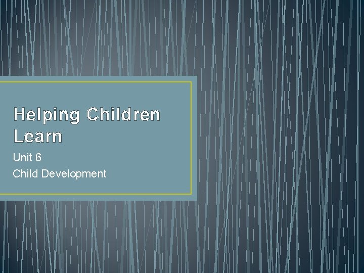 Helping Children Learn Unit 6 Child Development 