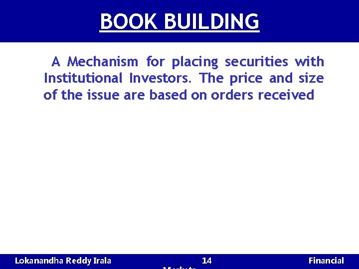 BOOK BUILDING A Mechanism for placing securities with Institutional Investors. The price and size