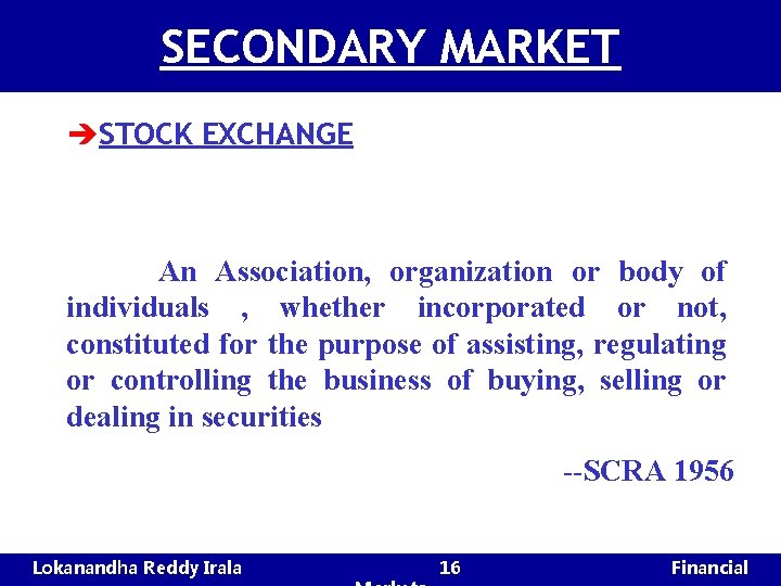 SECONDARY MARKET èSTOCK EXCHANGE An Association, organization or body of individuals , whether incorporated