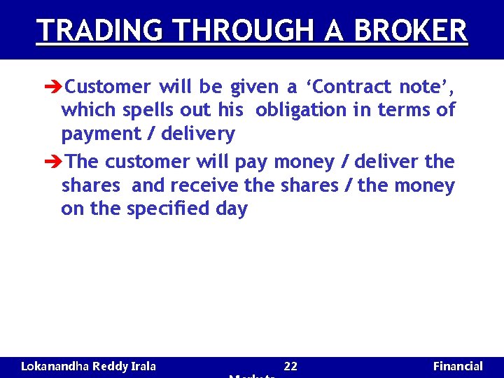 TRADING THROUGH A BROKER èCustomer will be given a ‘Contract note’, which spells out