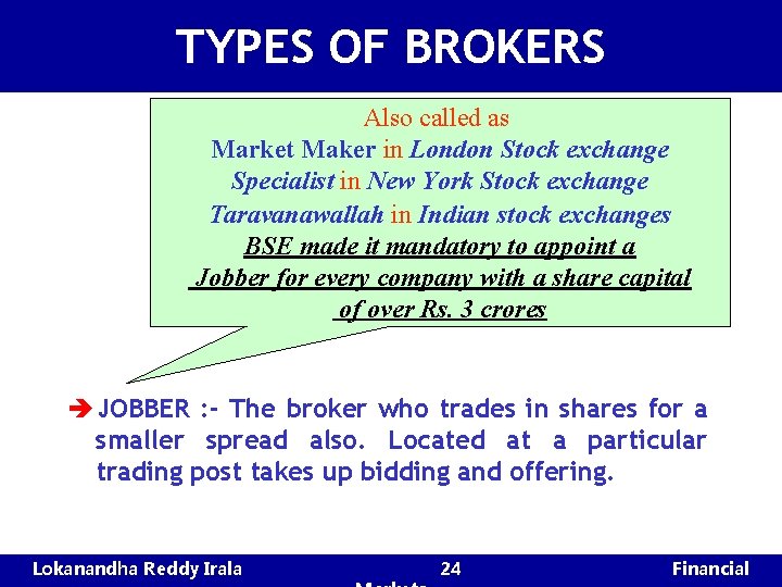 TYPES OF BROKERS Also called as Market Maker in London Stock exchange Specialist in