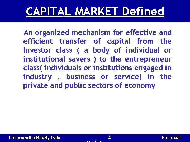 CAPITAL MARKET Defined An organized mechanism for effective and efficient transfer of capital from