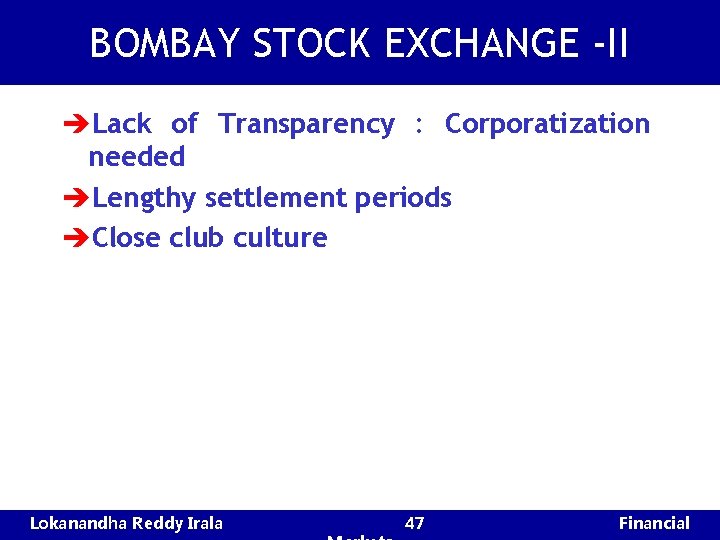 BOMBAY STOCK EXCHANGE -II èLack of Transparency : Corporatization needed èLengthy settlement periods èClose