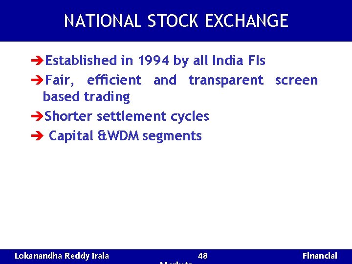 NATIONAL STOCK EXCHANGE èEstablished in 1994 by all India FIs èFair, efficient and transparent