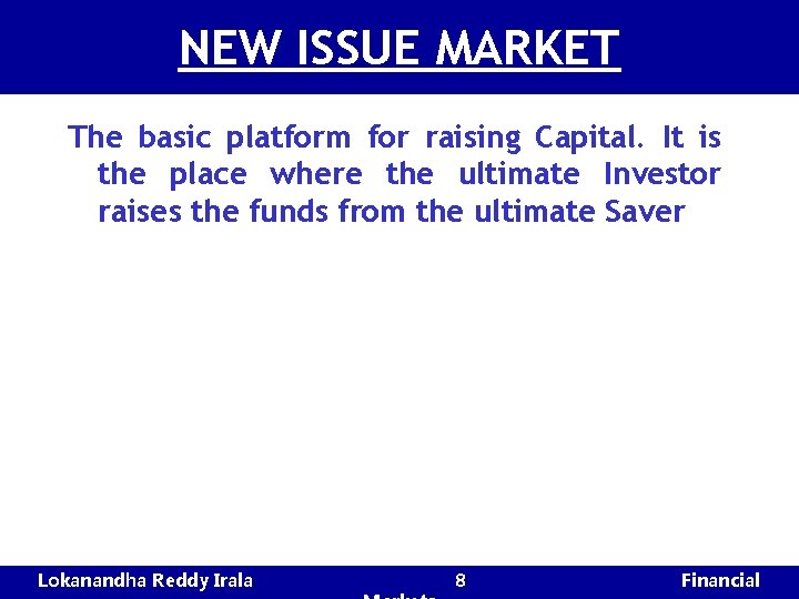 NEW ISSUE MARKET The basic platform for raising Capital. It is the place where