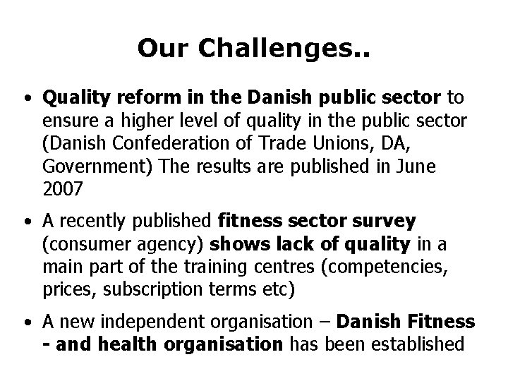 Our Challenges. . • Quality reform in the Danish public sector to ensure a