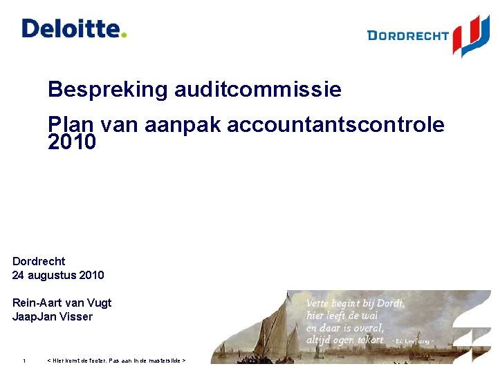 Bespreking auditcommissie Plan van aanpak accountantscontrole 2010 Dordrecht 24 augustus 2010 Rein-Aart van Vugt