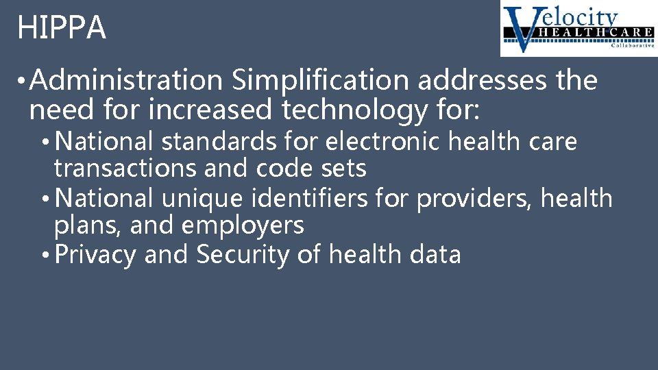 HIPPA • Administration Simplification addresses the need for increased technology for: • National standards