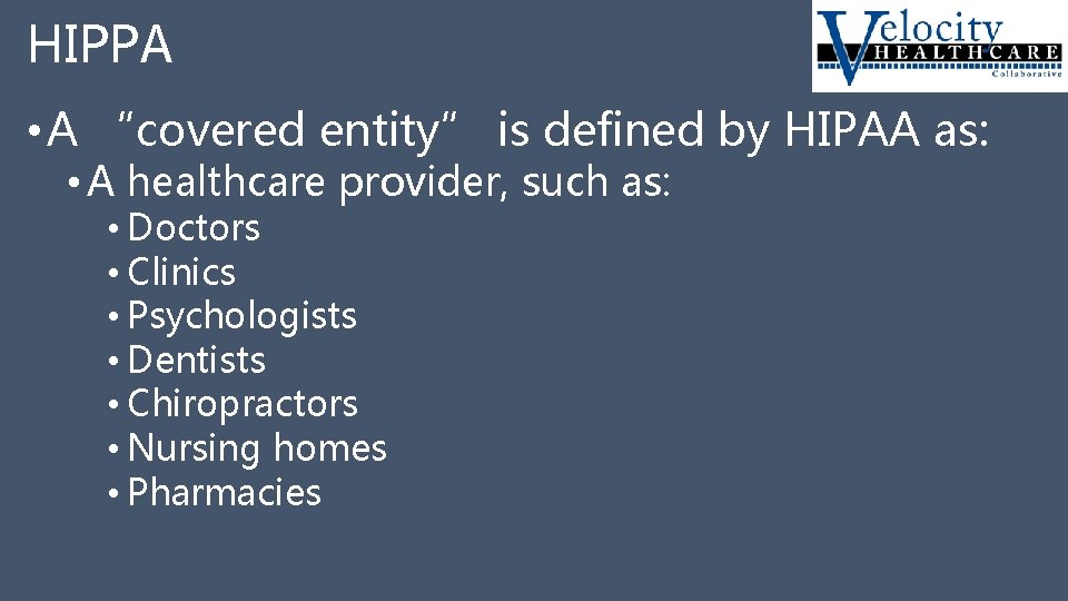 HIPPA • A “covered entity” is defined by HIPAA as: • A healthcare provider,