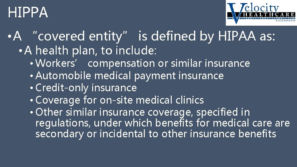 HIPPA • A “covered entity” is defined by HIPAA as: • A health plan,