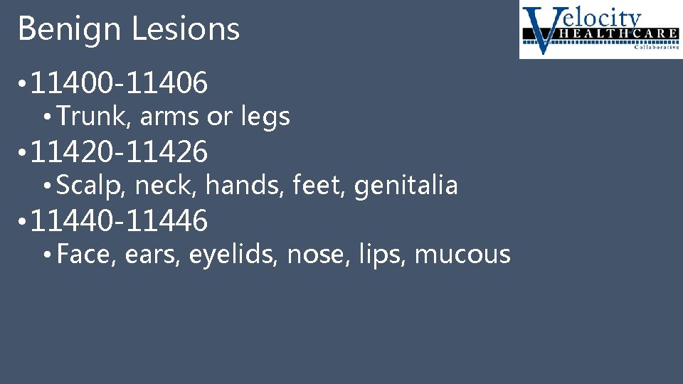 Benign Lesions • 11400 -11406 • Trunk, arms or legs • 11420 -11426 •