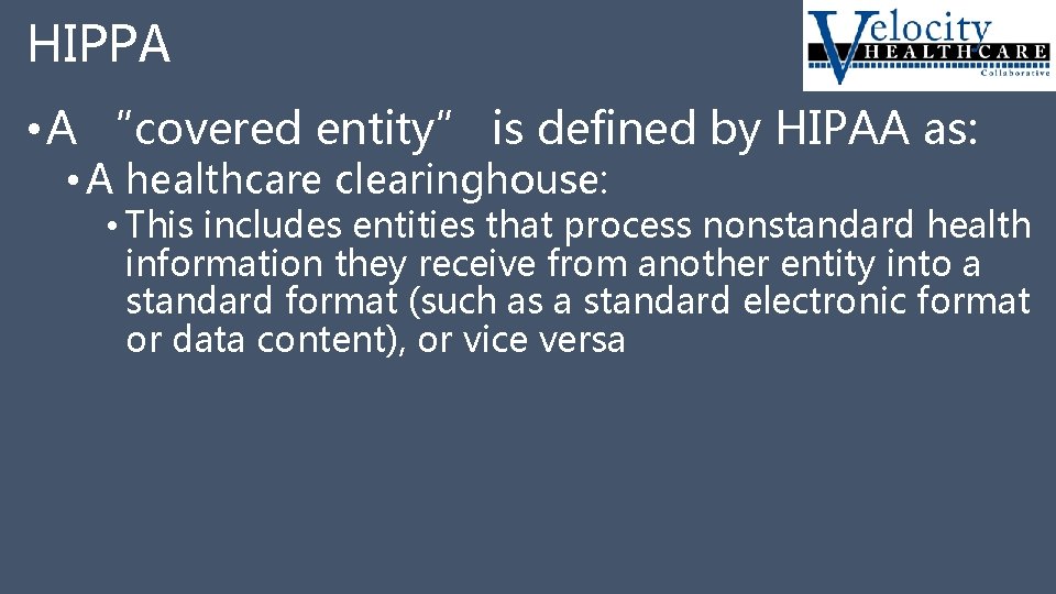 HIPPA • A “covered entity” is defined by HIPAA as: • A healthcare clearinghouse: