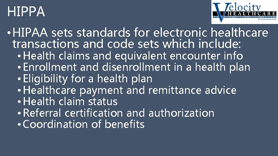 HIPPA • HIPAA sets standards for electronic healthcare transactions and code sets which include: