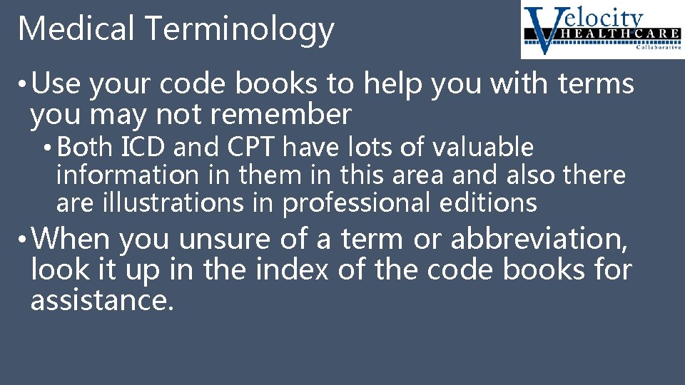 Medical Terminology • Use your code books to help you with terms you may