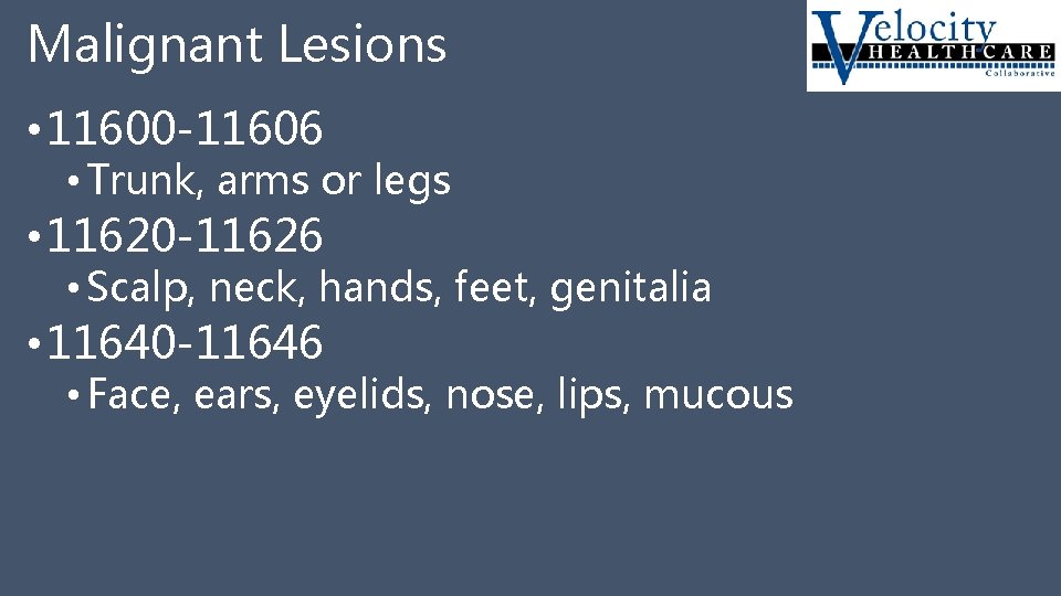 Malignant Lesions • 11600 -11606 • Trunk, arms or legs • 11620 -11626 •