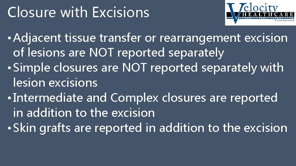 Closure with Excisions • Adjacent tissue transfer or rearrangement excision of lesions are NOT