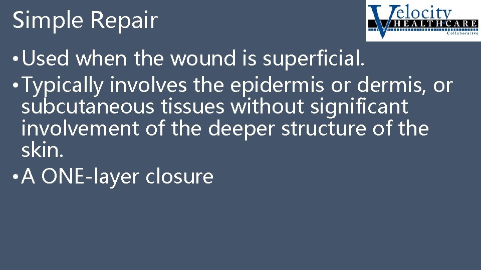 Simple Repair • Used when the wound is superficial. • Typically involves the epidermis