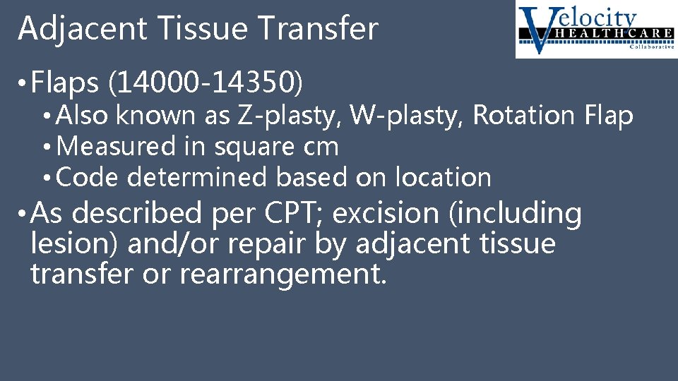 Adjacent Tissue Transfer • Flaps (14000 -14350) • Also known as Z-plasty, W-plasty, Rotation