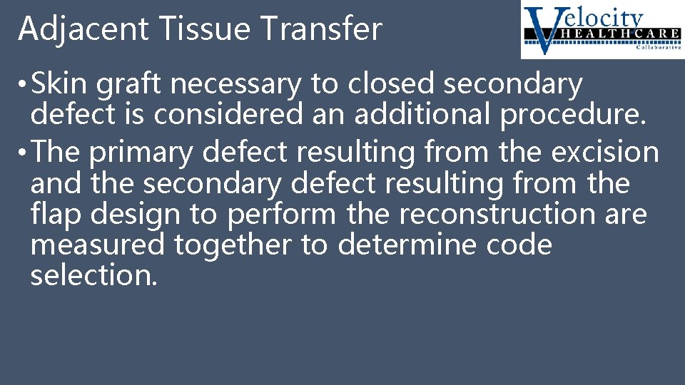 Adjacent Tissue Transfer • Skin graft necessary to closed secondary defect is considered an