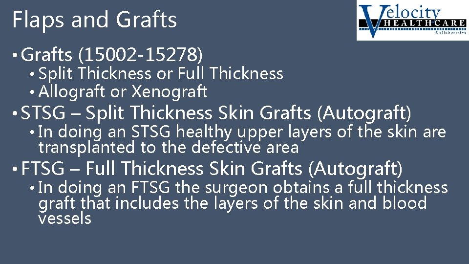 Flaps and Grafts • Grafts (15002 -15278) • Split Thickness or Full Thickness •