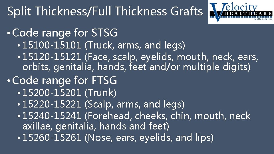 Split Thickness/Full Thickness Grafts • Code range for STSG • 15100 -15101 (Truck, arms,