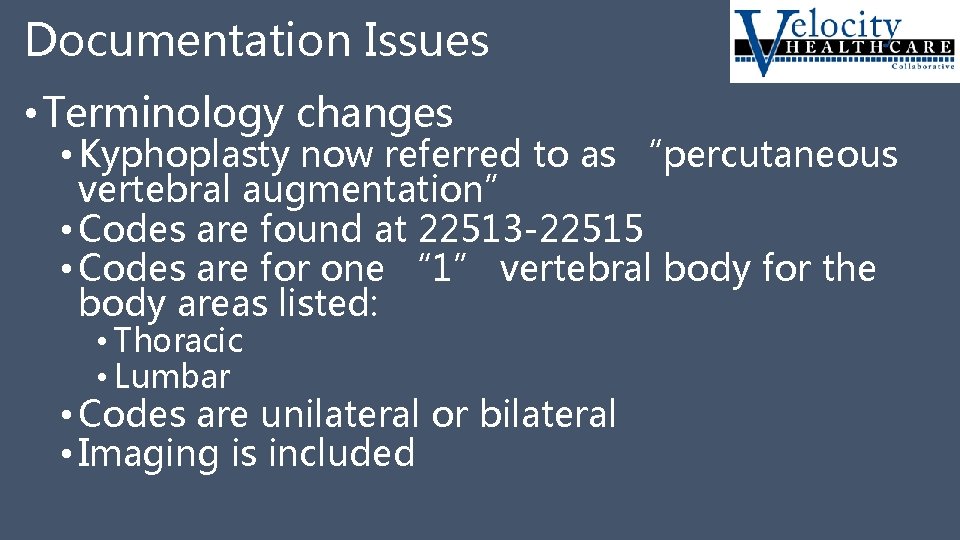 Documentation Issues • Terminology changes • Kyphoplasty now referred to as “percutaneous vertebral augmentation”