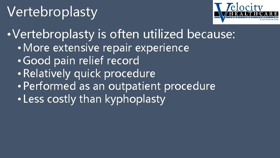 Vertebroplasty • Vertebroplasty is often utilized because: • More extensive repair experience • Good