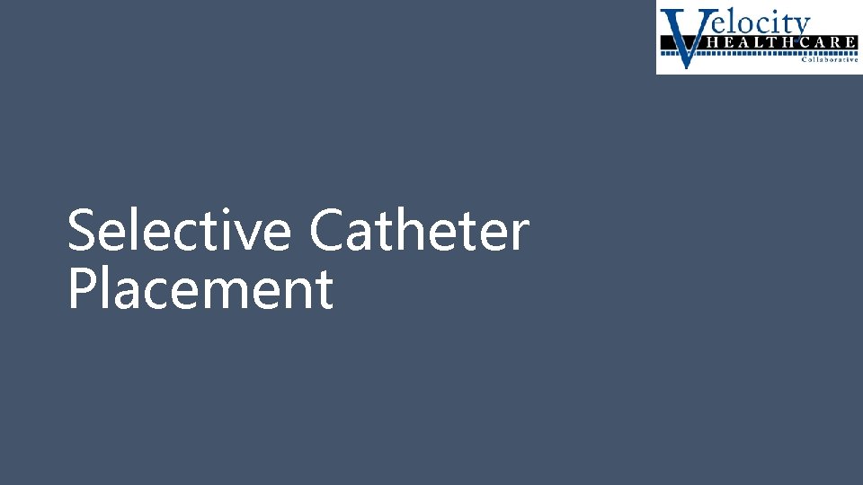 Selective Catheter Placement 