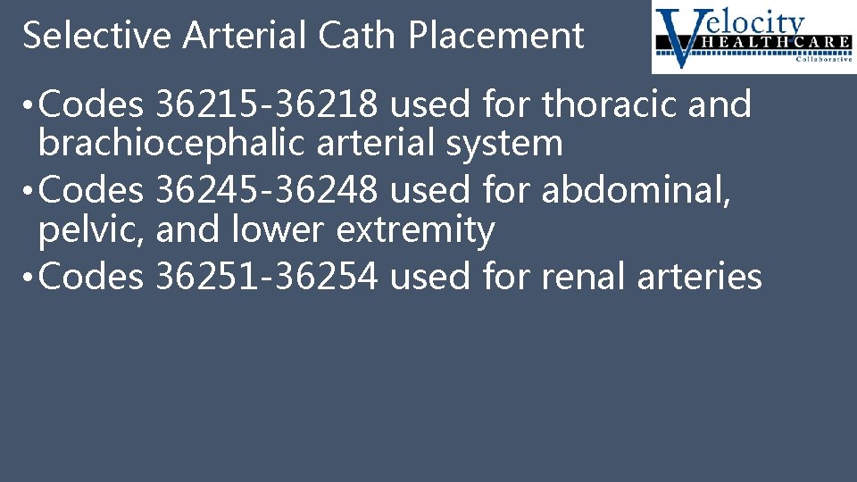 Selective Arterial Cath Placement • Codes 36215 -36218 used for thoracic and brachiocephalic arterial