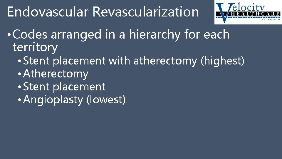 Endovascular Revascularization • Codes arranged in a hierarchy for each territory • Stent placement