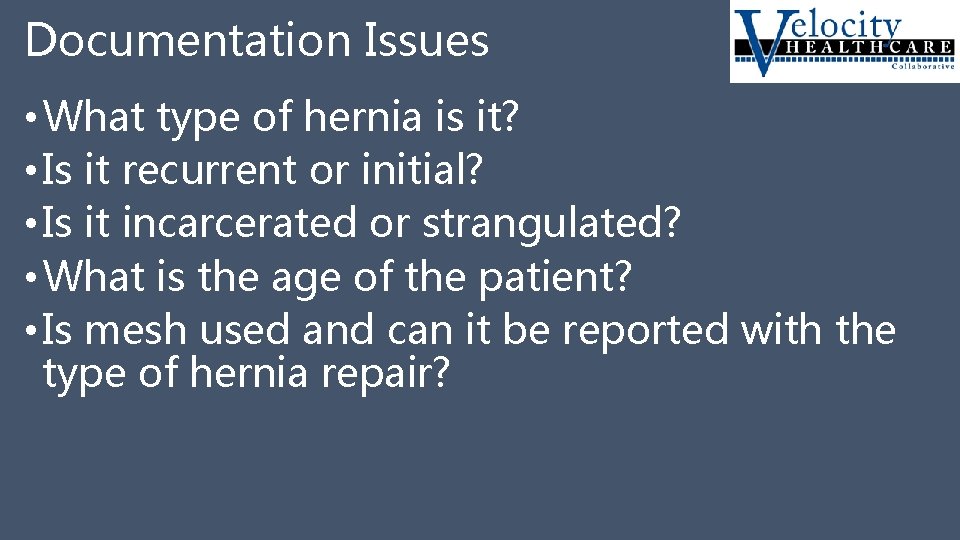 Documentation Issues • What type of hernia is it? • Is it recurrent or