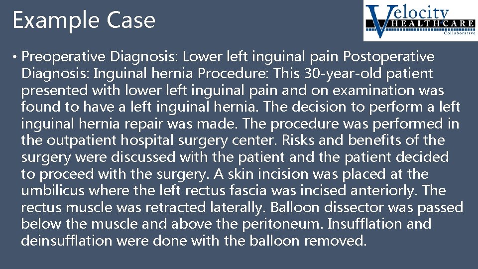 Example Case • Preoperative Diagnosis: Lower left inguinal pain Postoperative Diagnosis: Inguinal hernia Procedure:
